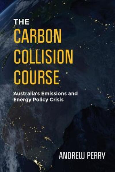 Cover for Andrew Perry · The Carbon Collision Course: Australia's Emissions and Energy Policy Crisis (Paperback Book) (2019)