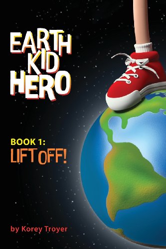 Cover for Korey Troyer · Earth Kid Hero: Book 1: Lift off (Volume 1) (Paperback Book) (2014)