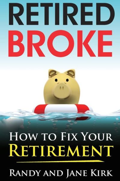 Cover for Randy Kirk · Retired Broke: How to Fix Your Retirement (Paperback Book) (2015)