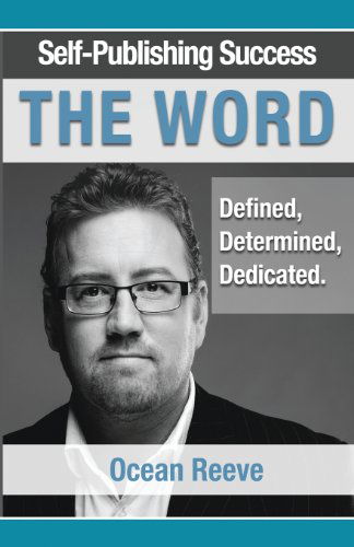 Cover for Ocean Reeve · Self-publishing Success; the Word: Defined, Dedicated, Determined (Paperback Book) (2014)