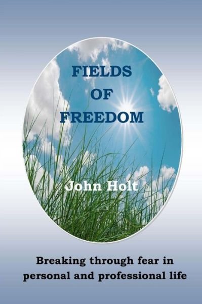 Cover for John Holt · Fields of Freedom: Breaking Through Fear in Personal and Professional Life (Paperback Bog) (2015)