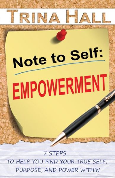 Cover for Trina Hall · Note to Self : Empowerment : 7 Steps to Help You Find Your True Self, Purpose, and Power Within (Paperback Book) (2016)