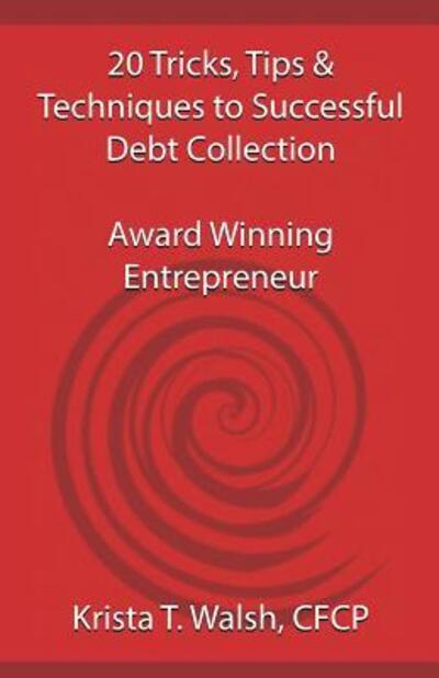 Cover for Krista T. Walsh CFCP · 20 Tricks, Tips &amp; Techniques on Successful Debt Collection : Award Winning Entrep (Taschenbuch) (2016)