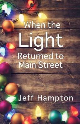 Cover for Jeff Hampton · When the Light Returned to Main Street: a Collection of Stories to Celebrate the Season (Paperback Book) (2015)