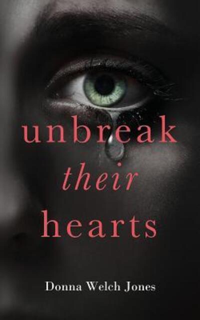 Cover for Donna Welch Jones · Unbreak Their Hearts (Paperback Book) (2015)