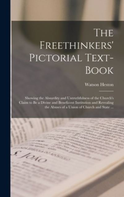 Cover for Watson Heston · The Freethinkers' Pictorial Text-book (Hardcover Book) (2021)