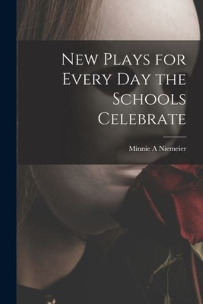 Cover for Minnie A Niemeier · New Plays for Every Day the Schools Celebrate (Paperback Book) (2021)