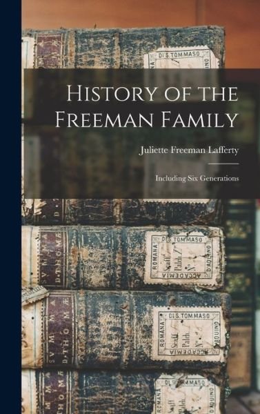 Juliette Freeman Lafferty · History of the Freeman Family (Hardcover bog) (2021)