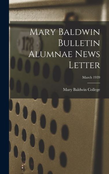 Cover for Mary Baldwin College · Mary Baldwin Bulletin Alumnae News Letter; March 1939 (Hardcover Book) (2021)