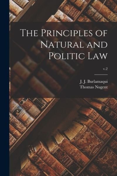 Cover for J J (Jean Jacques) 169 Burlamaqui · The Principles of Natural and Politic Law; v.2 (Taschenbuch) (2021)