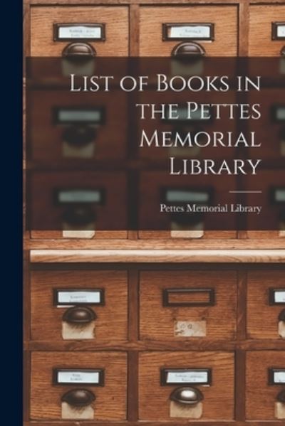 Cover for Pettes Memorial Library · List of Books in the Pettes Memorial Library [microform] (Paperback Book) (2021)