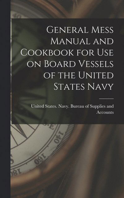 Cover for States Navy Bureau of Supplies and · General Mess Manual and Cookbook for Use on Board Vessels of the United States Navy (Book) (2022)