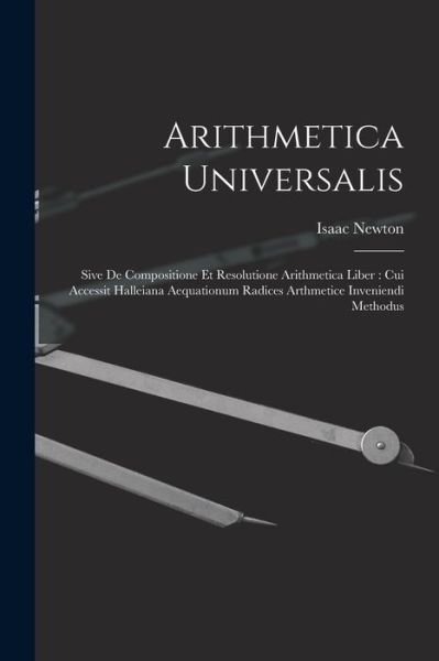 Cover for Isaac Newton · Arithmetica Universalis : Sive de Compositione et Resolutione Arithmetica Liber (Book) (2022)