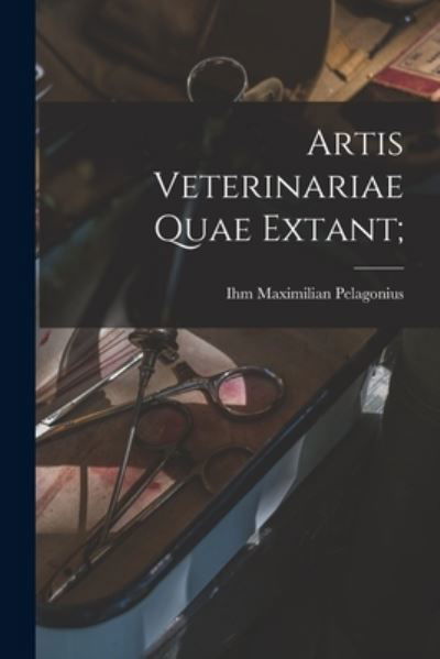 Cover for Ihm Maximilian Pelagonius · Artis Veterinariae Quae Extant; (Buch) (2022)