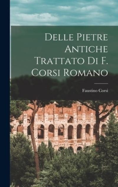 Cover for Faustino Corsi · Delle Pietre Antiche Trattato Di F. Corsi Romano (Book) (2022)