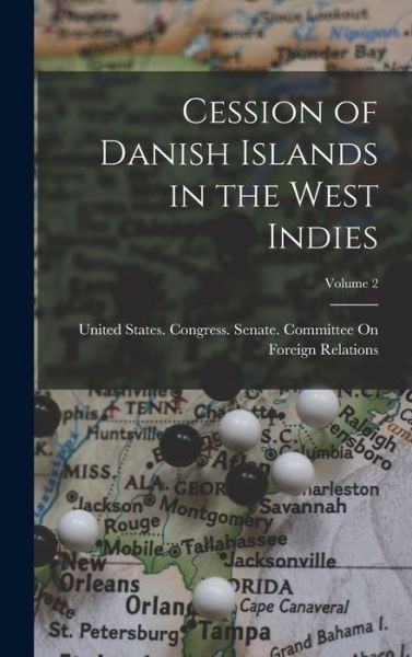 Cover for United States Congress Senate Comm · Cession of Danish Islands in the West Indies; Volume 2 (Book) (2022)