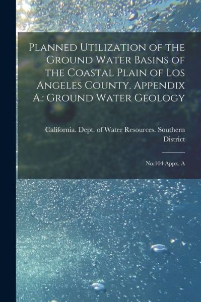 Cover for California Dept of Water Resources · Planned Utilization of the Ground Water Basins of the Coastal Plain of Los Angeles County. Appendix A. : Ground Water Geology (Book) (2022)