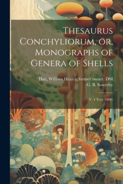 Cover for William Healey Dall · Thesaurus Conchyliorum, or, Monographs of Genera of Shells (Book) (2023)