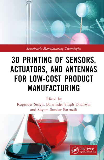 3D Printing of Sensors, Actuators, and Antennas for Low-Cost Product Manufacturing - Sustainable Manufacturing Technologies -  - Books - Taylor & Francis Ltd - 9781032046808 - February 10, 2023