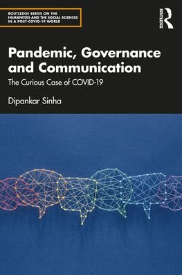Cover for Dipankar Sinha · Pandemic, Governance and Communication: The Curious Case of COVID-19 - Routledge Series on the Humanities and the Social Sciences in a Post-COVID-19 World (Pocketbok) (2021)