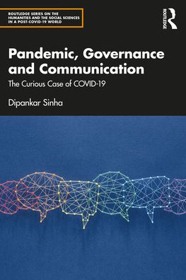 Cover for Dipankar Sinha · Pandemic, Governance and Communication: The Curious Case of COVID-19 - Routledge Series on the Humanities and the Social Sciences in a Post-COVID-19 World (Paperback Book) (2021)