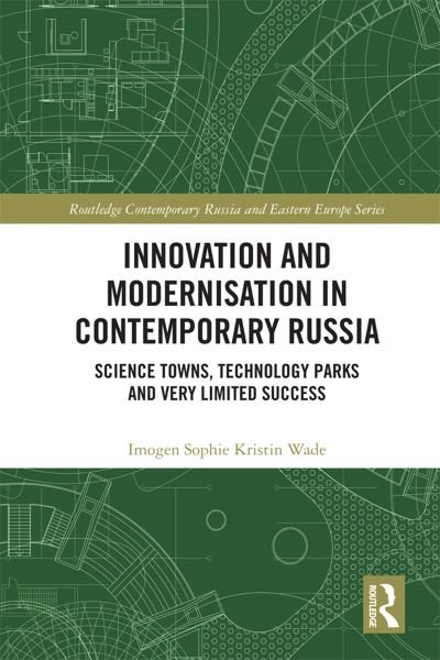 Cover for Imogen Sophie Kristin Wade · Innovation and Modernisation in Contemporary Russia: Science Towns, Technology Parks and Very Limited Success - Routledge Contemporary Russia and Eastern Europe Series (Paperback Book) (2024)