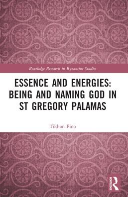 Cover for Tikhon Pino · Essence and Energies: Being and Naming God in St Gregory Palamas - Routledge Research in Byzantine Studies (Pocketbok) (2024)