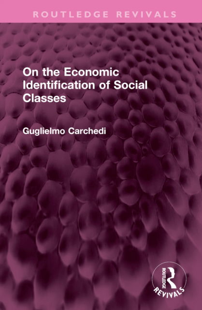 Cover for Guglielmo Carchedi · On the Economic Identification of Social Classes - Routledge Revivals (Inbunden Bok) (2023)