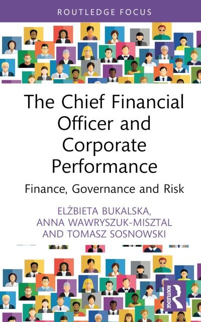 The Chief Financial Officer and Corporate Performance: Finance, Governance and Risk - Routledge Focus on Economics and Finance - Elzbieta Bukalska - Kirjat - Taylor & Francis Ltd - 9781032752808 - perjantai 23. helmikuuta 2024