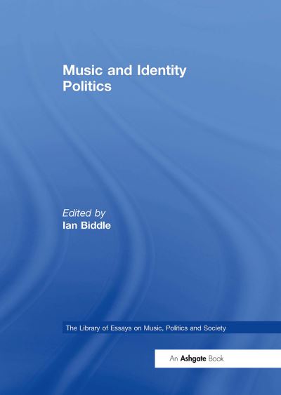 Music and Identity Politics - The Library of Essays on Music, Politics and Society -  - Książki - Taylor & Francis Ltd - 9781032918808 - 14 października 2024