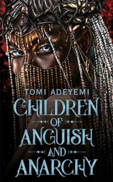 Children of Anguish and Anarchy: the earth-shattering finale to the bestselling YA series - Tomi Adeyemi - Bøker - Pan Macmillan - 9781035045808 - 25. juni 2024