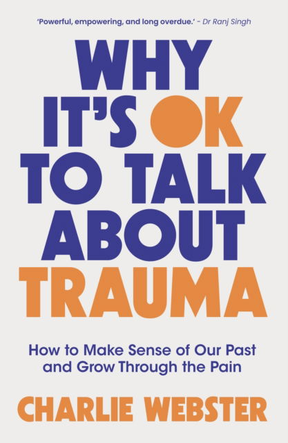 Cover for Charlie Webster · Why It's OK to Talk About Trauma: How to Make Sense of the Past and Grow Through the Pain (Taschenbuch) (2025)