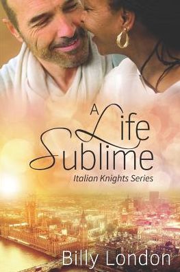 A Life Sublime - Billy London - Książki - Independently Published - 9781090536808 - 14 marca 2019