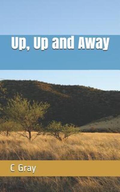 C Gray · Up, Up and Away (Paperback Bog) (2019)