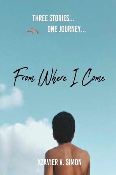 From Where I Come - Xzavier V. Simon - Boeken - Independently published - 9781097649808 - 14 mei 2019
