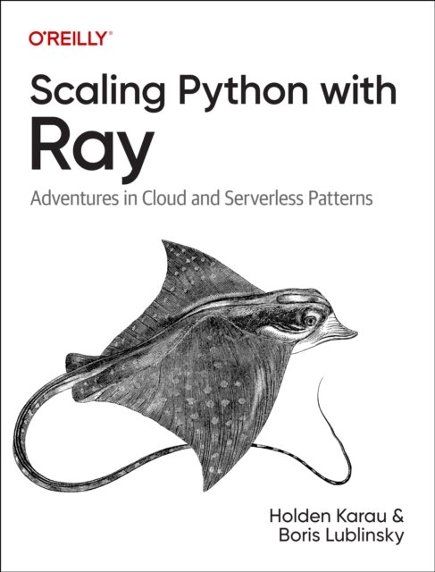 Cover for Holden Karau · Scaling Python with Ray: Adventures in Cloud and Serverless Patterns (Paperback Book) (2022)