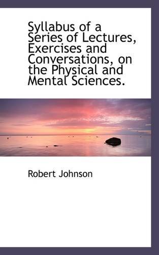Cover for Robert Johnson · Syllabus of a Series of Lectures, Exercises and Conversations, on the Physical and Mental Sciences. (Paperback Book) (2009)
