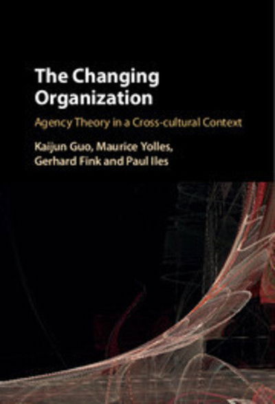 Cover for Kaijun Guo · The Changing Organization: Agency Theory in a Cross-Cultural Context (Hardcover Book) (2016)