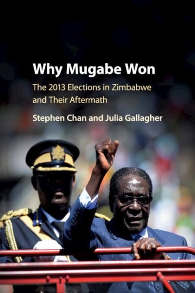 Cover for Chan, Stephen (School of Oriental and African Studies, University of London) · Why Mugabe Won: The 2013 Elections in Zimbabwe and their Aftermath (Pocketbok) (2020)