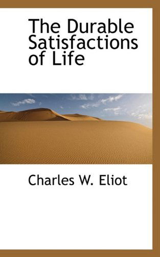 Cover for Charles W. Eliot · The Durable Satisfactions of Life (Paperback Book) (2009)