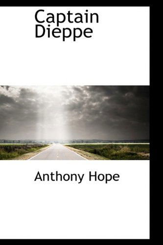 Captain Dieppe - Anthony Hope - Books - BiblioLife - 9781110649808 - June 4, 2009