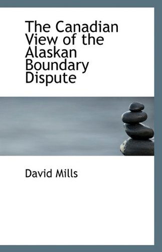 Cover for David Mills · The Canadian View of the Alaskan Boundary Dispute (Paperback Book) (2009)