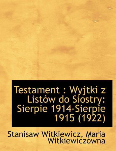 Cover for Stanisaw Witkiewicz · Testament: Wyjtki Z Listow Do Siostry: Sierpie 1914-Sierpie 1915 (1922) (Paperback Book) [Large type / large print edition] (2009)