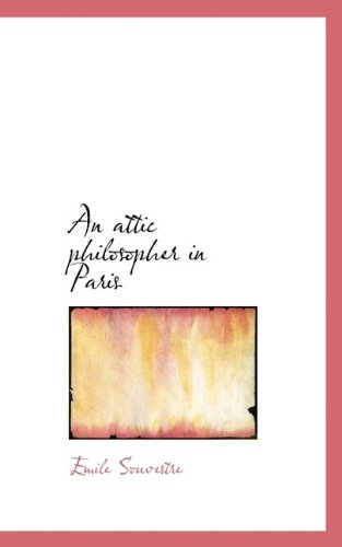 An Attic Philosopher in Paris - Emile Souvestre - Książki - BiblioLife - 9781116296808 - 30 października 2009