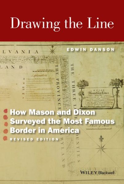 Cover for Danson, Edwin (Swan Consultants Ltd) · Drawing the Line: How Mason and Dixon Surveyed the Most Famous Border in America (Paperback Book) [Revised edition] (2016)