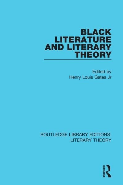 Cover for Gates, Jr, Henry Louis · Black Literature and Literary Theory - Routledge Library Editions: Literary Theory (Paperback Book) (2018)