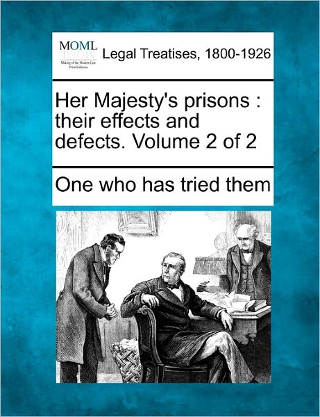 Cover for One Who Has Tried Them · Her Majesty's Prisons: Their Effects and Defects. Volume 2 of 2 (Taschenbuch) (2010)