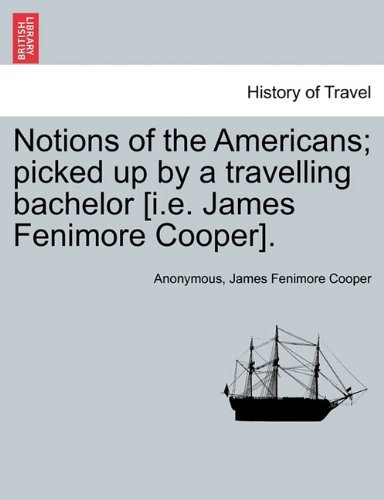 Cover for James Fenimore Cooper · Notions of the Americans; Picked Up by a Travelling Bachelor [i.e. James Fenimore Cooper]. (Pocketbok) (2011)