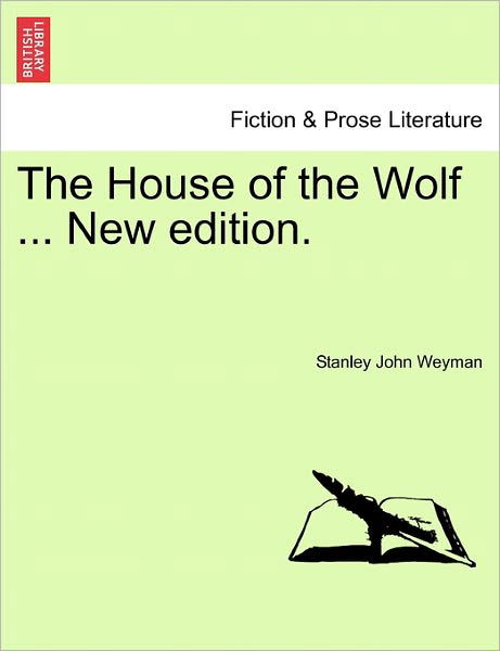 The House of the Wolf ... New Edition. - Stanley John Weyman - Książki - British Library, Historical Print Editio - 9781241358808 - 1 marca 2011