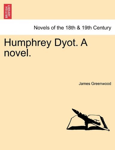 Humphrey Dyot. a Novel. - James Greenwood - Books - British Library, Historical Print Editio - 9781241374808 - March 1, 2011